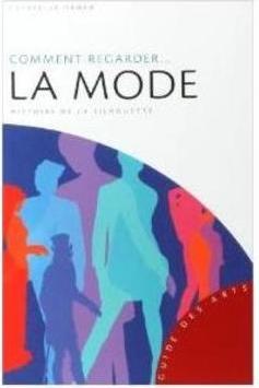 COMMENT REGARDER... LA MODE: HISTOIRE DE...SILHOUETTE