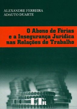 O Abono de Férias e a Insegurança Jurídica nas Relações de Trabalho