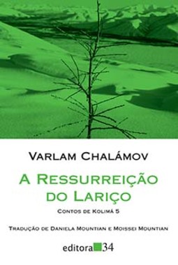 A ressurreição do lariço: contos de Kolimá 5