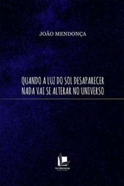 Quando a luz do sol desaparecer nada vai se alterar no universo