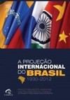 A projeção internacional do Brasil 1930-2012