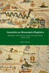 Amazônia na monarquia hispânica: Maranhão e Grão-Pará nos tempos da União Ibérica (1580-1655)