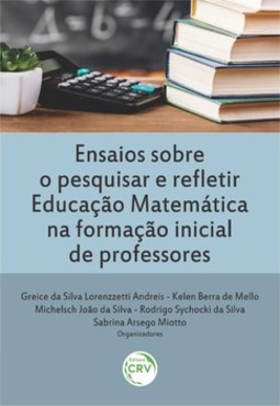 Ensaios sobre o pesquisar e refletir educação matemática na formação inicial de professores