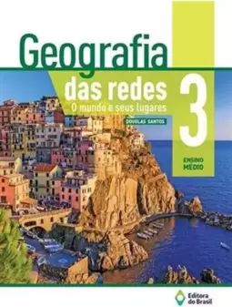 Geografia das Redes o Mundo e Seus Lugares 3º Ano - Coleção Geografia das Redes