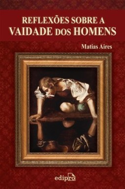 Reflexões sobre a vaidade dos homens: discursos morais sobre os efeitos da vaidade
