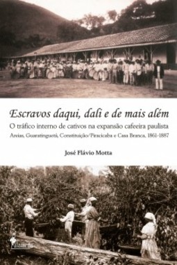 Escravos daqui, dali e de mais além: o tráfico interno de cativos na expansão cafeeira paulista
