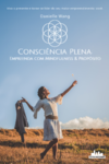 Consciência plena: empreenda com mindfulness & propósito