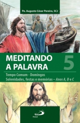 Meditando a palavra: tempo comum - Domingos - Solenidades, festas e memórias - Anos A, B e C