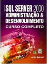 SQL Server 2000 Administração e Desenvolvimento: Curso Completo