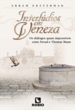 Interlúdios em Veneza: Os diálogos quase impossíveis entre Freud e Thomas Mann