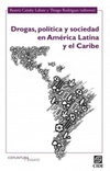 Drogas, política y sociedad en América Latina y el Caribe (Coyuntura y ensayo #18)