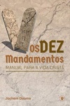 Os Dez Mandamentos: Manual para a vida cristã