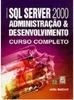 SQL Server 2000 Administração e Desenvolvimento: Curso Completo