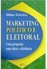 Marketing Político e Eleitoral: uma Proposta com Ética e Eficiência