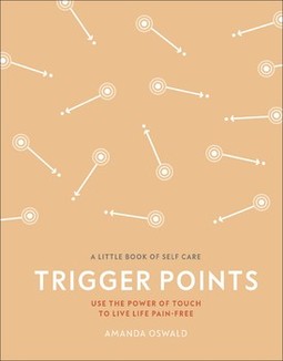 Trigger Points: Use the Power of Touch to Live Life Pain-Free
