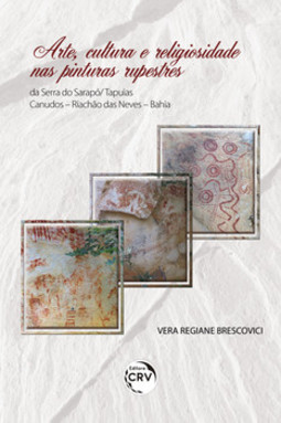 Arte, cultura e religiosidade nas pinturas rupestres: da Serra do Sarapó/ Tapuias – Canudos – Riachão das Neves – Bahia
