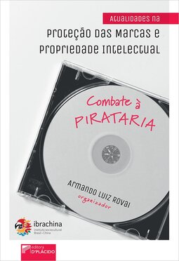 Atualidades na proteção das marcas e propriedade intelectual: combate à pirataria