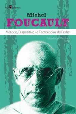 Michel Foucault: método, dispositivos e tecnologias de poder
