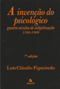 A invenção do psicológico: quatro séculos de subjetivação 1500-1900