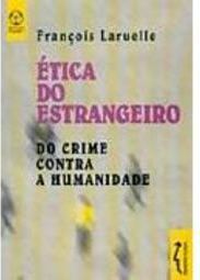 Ética do Estrangeiro: do Crime Contra a Humanidade - IMPORTADO