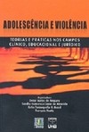 Adolescência e violência: teorias e práticas nos campos clínico, educacional e jurídico