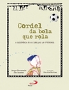 Cordel da bola que rola: a história e as lendas do futebol