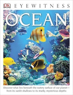 DK Eyewitness Books: Ocean: Discover What Lies Beneath the Watery Surface of Our Planet from its Sunlit Shal
