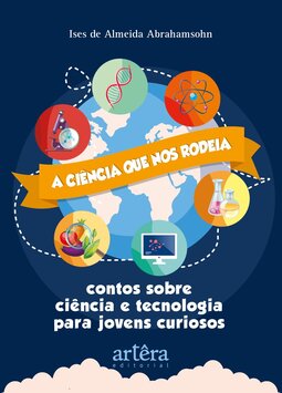A ciência que nos rodeia: contos sobre ciência e tecnologia para jovens curiosos