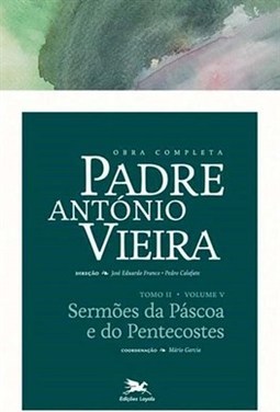 OBRA COMPLETA PADRE ANTONIO VIEIRA - TOMO 2 - VOL. V: SERMOES DA PASCOA E DO PENTECOSTES