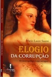 ELOGIO DA CORRUPÇAO: OS INCORRUPTIVEIS E SEUS CORRUPTOS