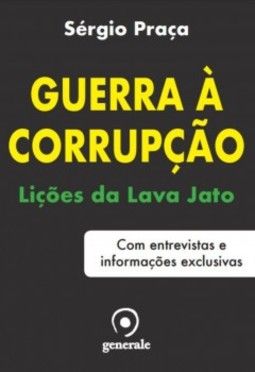 Guerra à corrupção: lições da Lava Jato - Com entrevistas e informações exclusivas