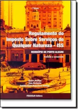 Regulamento do Imposto Sobre Serviços de Qualquer Natureza - Iss: Município de Porto Alegre