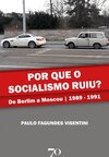 Por que o socialismo ruiu?: de Berlim a Moscou | 1989-1991