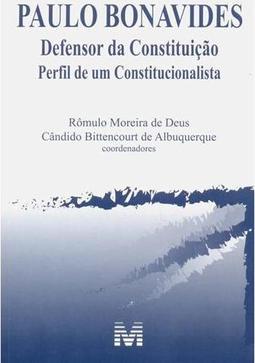 Paulo Bonavides: defensor da Constituição - Perfil de um constitucionalista