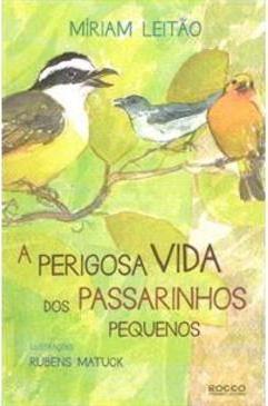 A PERIGOSA VIDA DOS PASSARINHOS PEQUENOS