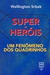 Super-heróis: um fenômeno dos quadrinhos (Por dentro da cultura pop)