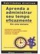 Aprenda a Administrar Seu Tempo Eficazmente: em uma Semana