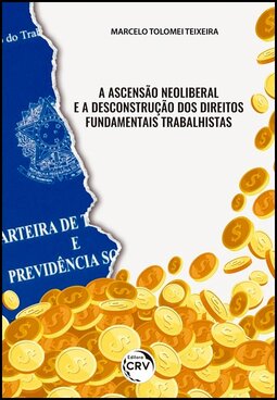A ascensão neoliberal e a desconstrução dos direitos fundamentais trabalhistas