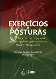 Exercícios e posturas: Para o paciente com sequelas de acidente vascular cerebral outras doenças neurológicas