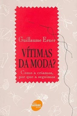 Vítimas da Moda?: Como a Criamos, por que a Seguimos