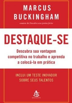 Destaque-se: Descubra Sua Vantagem Competitiva No Trabalho E Aprenda A Colocá-la Em Prática - Marcus Buckingham