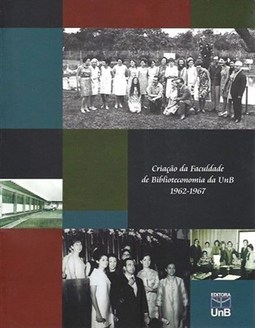 CRIACAO DA FACULDADE DE BIBLIOTECONOMIA DA UNB - 1962-1967