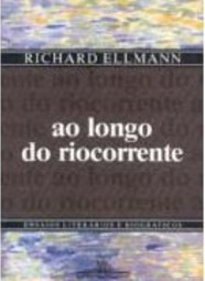 Ao Longo do Riocorrente: Ensaios Literários e Biográficos