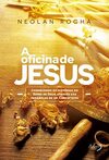 A oficina de Jesus: Conhecendo os mistérios do Reino de Deus através das parábolas de um Carpinteiro