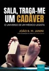 Sala, traga-me um cadáver: o universo de um médico legista