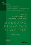 Direito, planejamento e desenvolvimento do mercado de capitais brasileiro 1965-1970