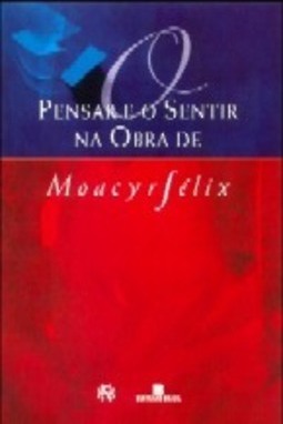 Pensar e o Sentir na Obra de Moacyr Félix
