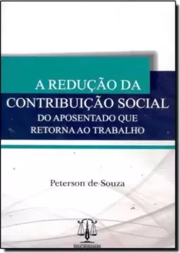Redução da Contribuição Social do Aposentado Que Retorna ao Trabalho, A