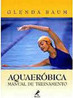 Aquaeróbica: Manual de Treinamento