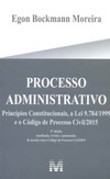 Processo administrativo: princípios constitucionais, a lei 9.784/1999 e o código de processo civil/2015